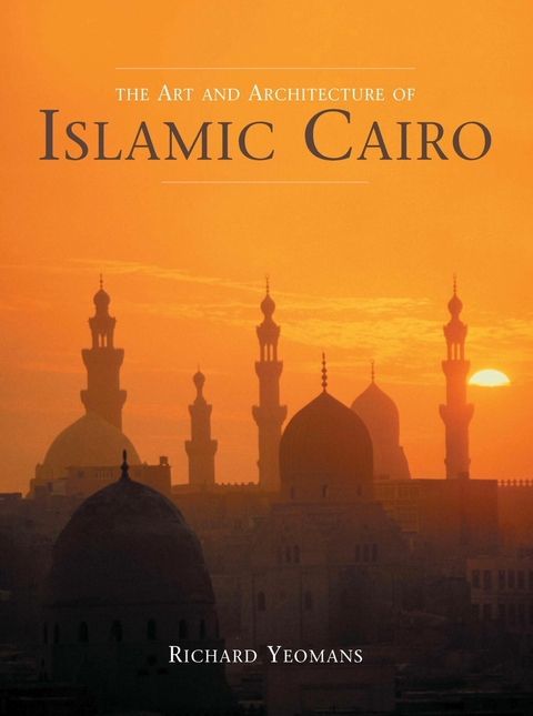 Art and Architecture of Islamic Cairo - Richard Yeomans