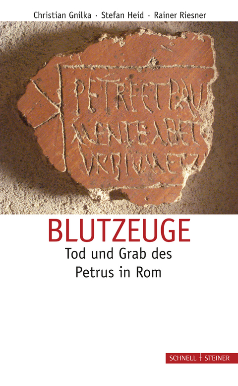 Blutzeuge &ndash; Tod und Grab des Petrus in Rom - Christian Gnilka, Stefan Heid, Rainer Riesner
