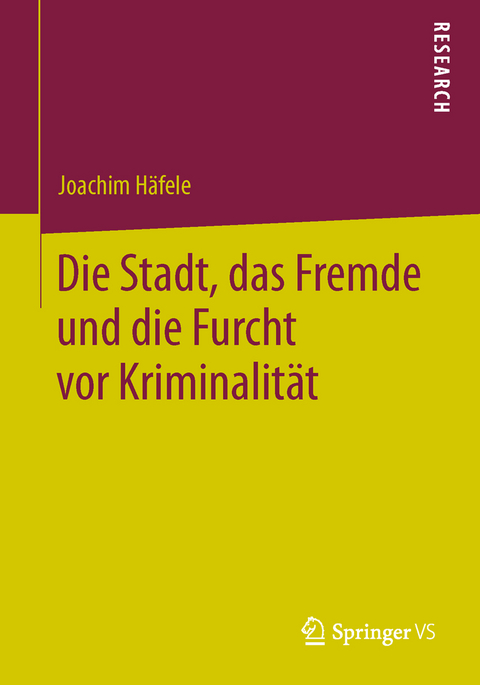 Die Stadt, das Fremde und die Furcht vor Kriminalit&auml;t - Joachim H&auml;fele