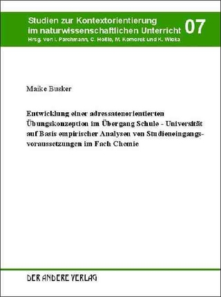 Entwicklung einer adressatenorientierten Übungskonzeption im Übergang Schule - Universität auf Basis empirischer Analysen von Studieneingangsvoraussetzungen im Fach Chemie