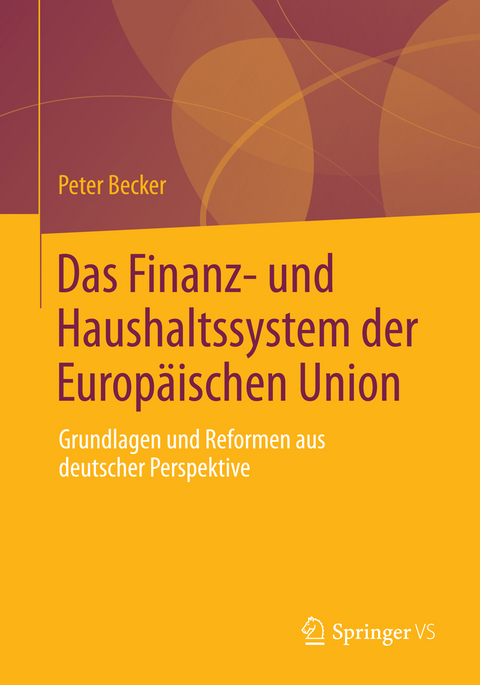 Das Finanz- und Haushaltssystem der Europ&auml;ischen Union - Peter Becker