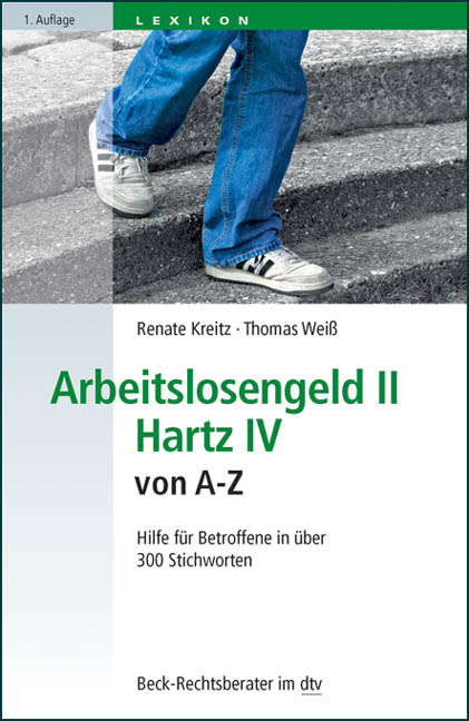 Arbeitslosengeld II, Hartz IV von A - Z - Renate Kreitz, Thomas Wei&szlig;