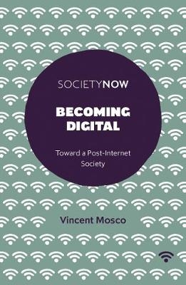 Becoming Digital -  Vincent Mosco