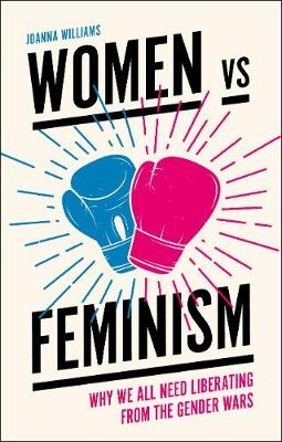 Women vs Feminism -  Joanna Williams
