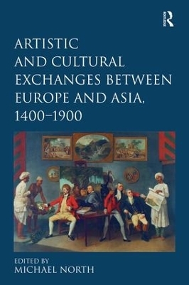 Artistic and Cultural Exchanges between Europe and Asia, 1400-1900 - 