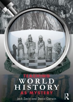Teaching World History as Mystery - Jack Zevin, David Gerwin