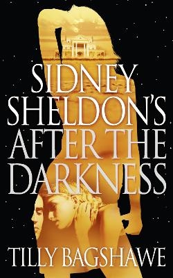 Sidney Sheldon&rsquo;s After the Darkness - Sidney Sheldon, Tilly Bagshawe