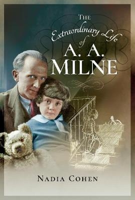 Extraordinary Life of A. A. Milne -  Nadia Cohen