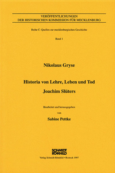 Nikolaus Gryse - Historia von Lehre, Leben und Tod. Joachim Sl&uuml;ters mit anschliessender Chronik (Rostock 1593) - Sabine Pettke