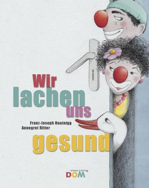 Wir lachen uns gesund - Franz J Huainigg