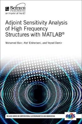 Adjoint Sensitivity Analysis of High Frequency Structures with MATLAB(R) -  Mohamed H. Bakr,  Veysel Demir,  Atef Z. Elsherbeni