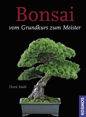 Bonsai - Vom Grundkurs zum Meister - Horst Stahl