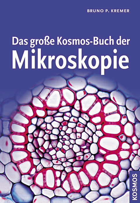 Das große Kosmos-Buch der Mikroskopie - Bruno P. Kremer