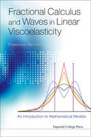 Fractional Calculus And Waves In Linear Viscoelasticity: An Introduction To Mathematical Models - Francesco Mainardi
