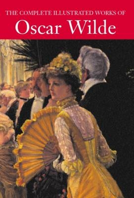 The Complete Illustrated Works of Oscar Wilde