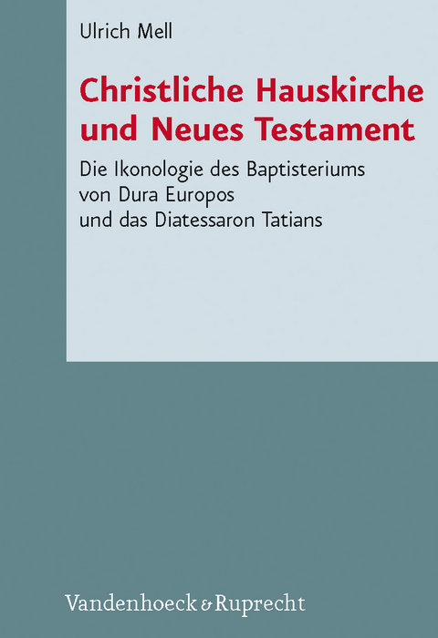 Christliche Hauskirche und Neues Testament - Ulrich Mell