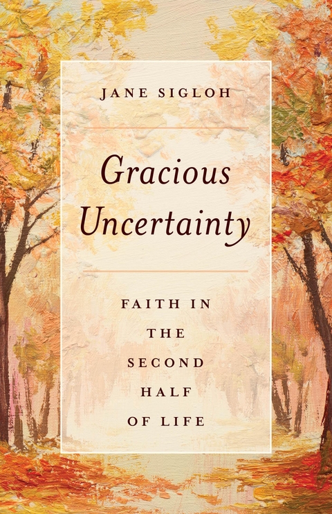 Gracious Uncertainty -  Jane Sigloh