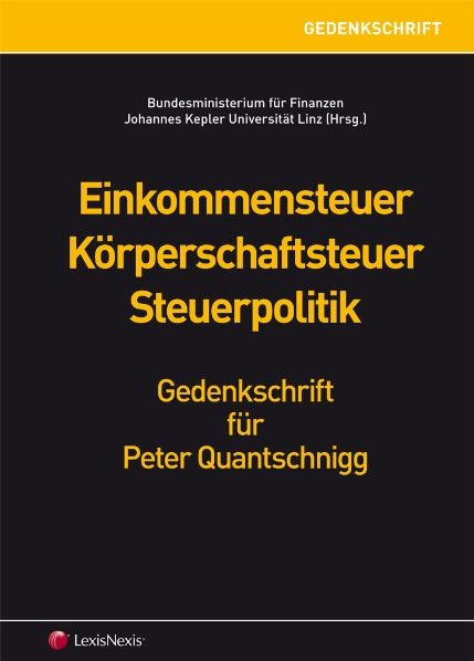 Einkommensteuer K&ouml;rperschaftsteuer Steuerpolitik - Gedenkschrift Peter Quantschnigg - 