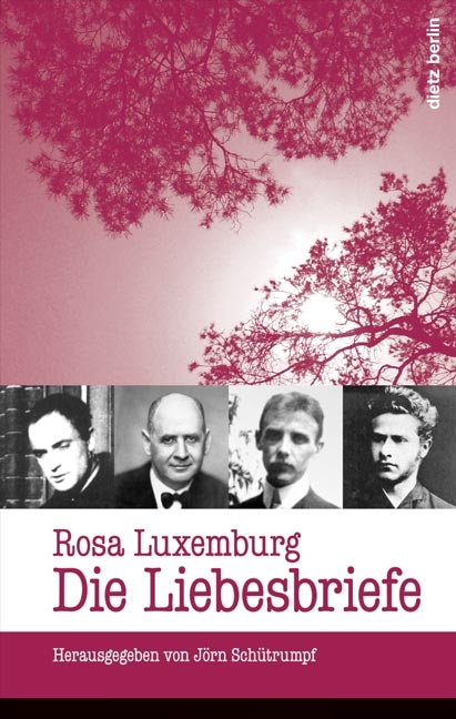 Rosa Luxemburg: Die Liebesbriefe - Rosa Luxemburg