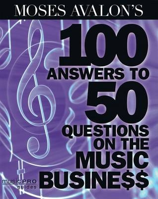 Avalon Moses 100 Answers To 50 Questions On The Music Business Bam Bk