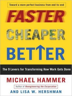 Faster Cheaper Better - Michael Hammer, Lisa W. Hershman