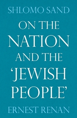On the Nation and the Jewish People - Ernest Renan, Shlomo Sand