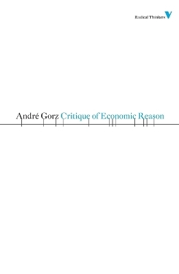 Critique of Economic Reason - Andr&eacute; Gorz