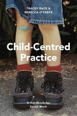 Child-Centred Practice -  Rebecca O'Keefe,  Tracey Race