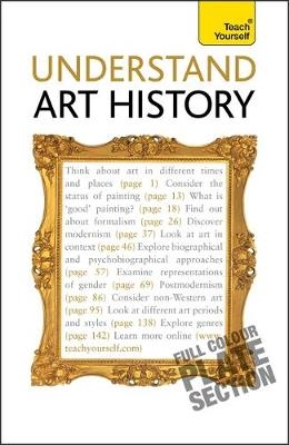 Understand Art History: Teach Yourself - Grant Pooke, Graham Whitham