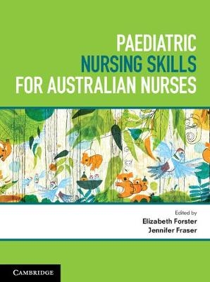 Paediatric Nursing Skills for Australian Nurses -  Elizabeth Forster,  Jennifer Fraser