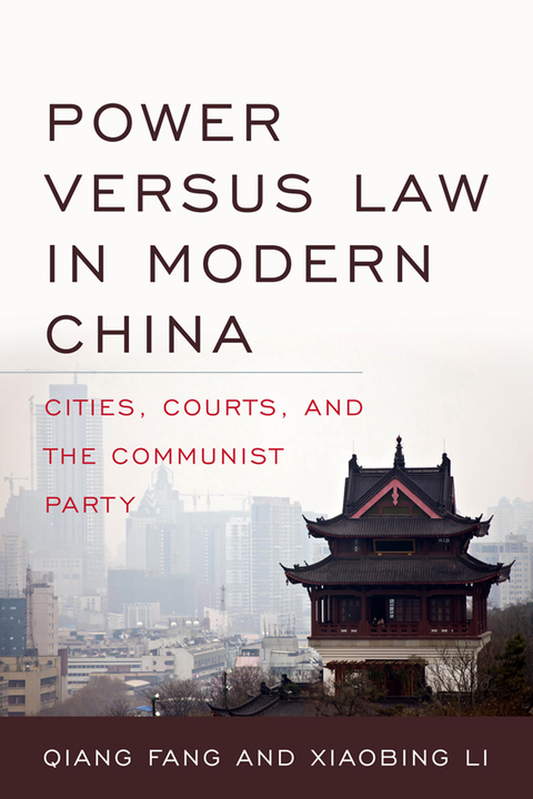 Power versus Law in Modern China -  Qiang Fang,  Xiaobing Li