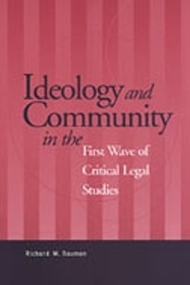 Ideology and Community in the First Wave of Critical Legal Studies - Richard Bauman