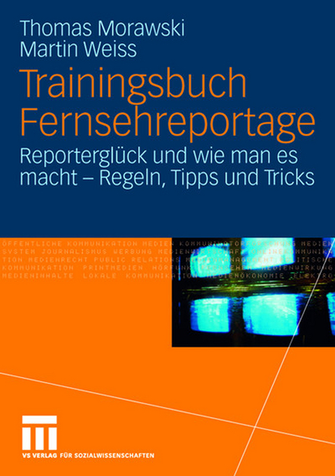 Trainingsbuch Fernsehreportage - Thomas Morawski, Martin Weiss