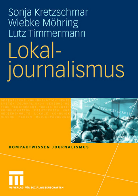 Lokaljournalismus - Sonja Kretzschmar, Wiebke M&ouml;hring, Lutz Timmermann