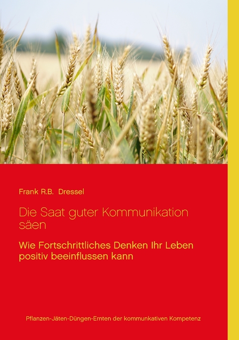 Die Saat guter Kommunikation s&auml;en - Frank R.B. Dressel