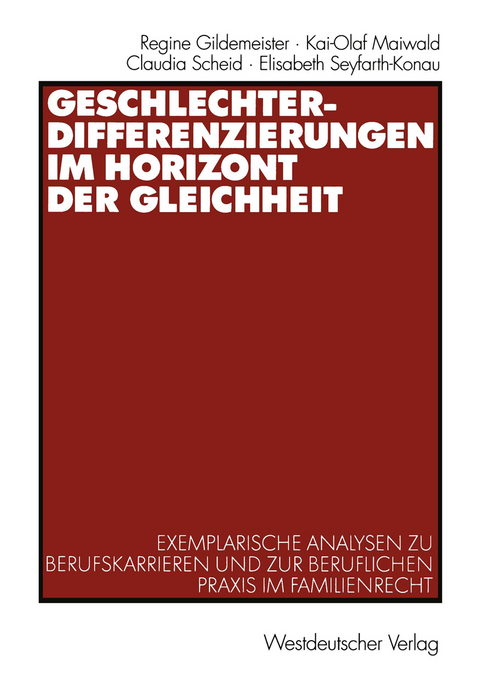 Geschlechterdifferenzierungen im Horizont der Gleichheit - Regine Gildemeister, Kai-Olaf Maiwald, Claudia Scheid, Elisabeth Seyfarth-Konau