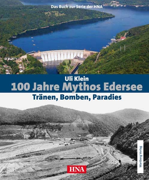 100 Jahre Mythos Edersee - Tr&auml;nen, Bomben, Paradies - Uli Klein