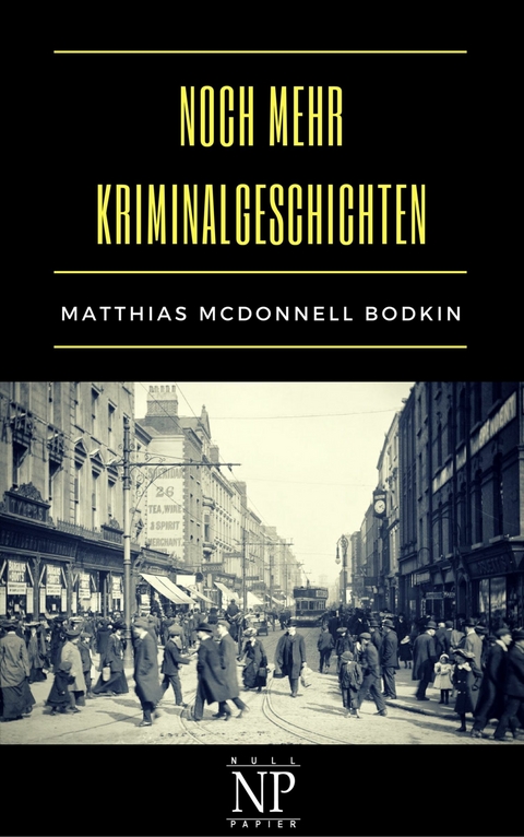 Noch mehr Kriminalgeschichten - Matthias McDonnell Bodkin