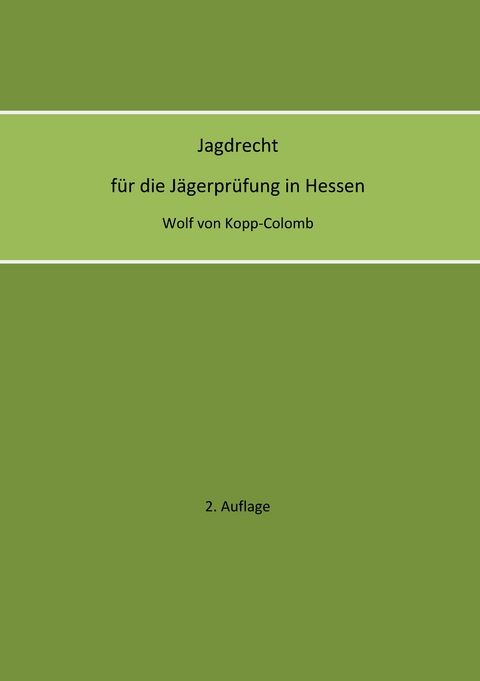 Jagdrecht f&uuml;r die J&auml;gerpr&uuml;fung in Hessen (2. Auflage) - Wolf von Kopp-Colomb