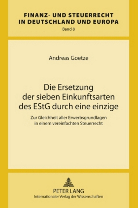 Die Ersetzung der sieben Einkunftsarten des EStG durch eine einzige - Andreas Goetze