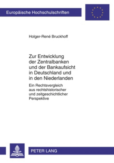 Zur Entwicklung der Zentralbanken und der Bankaufsicht in Deutschland und in den Niederlanden - Holger-Ren&eacute; Bruckhoff