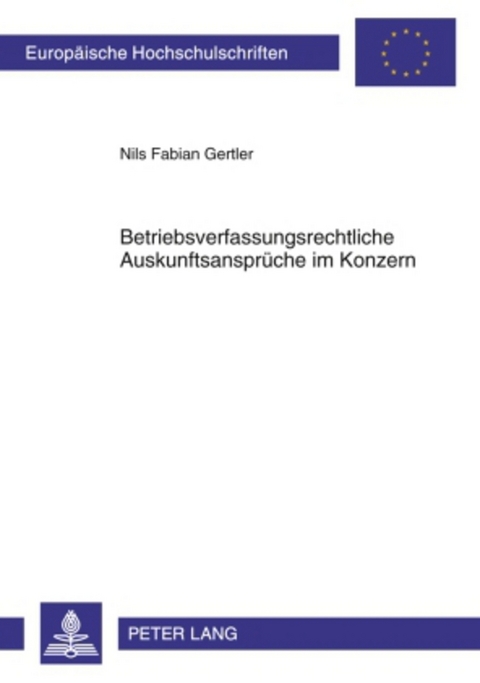 Betriebsverfassungsrechtliche Auskunftsansprueche im Konzern - Nils Fabian Gertler