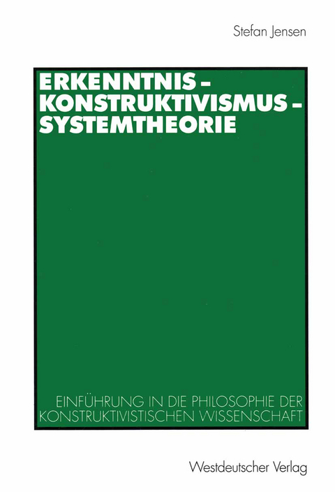 Erkenntnis &mdash; Konstruktivismus &mdash; Systemtheorie - Stefan Jensen