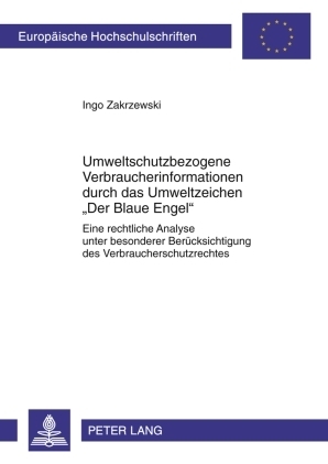 Umweltschutzbezogene Verbraucherinformationen durch das Umweltzeichen &laquo;Der Blaue Engel&raquo; - Ingo Zakrzewski