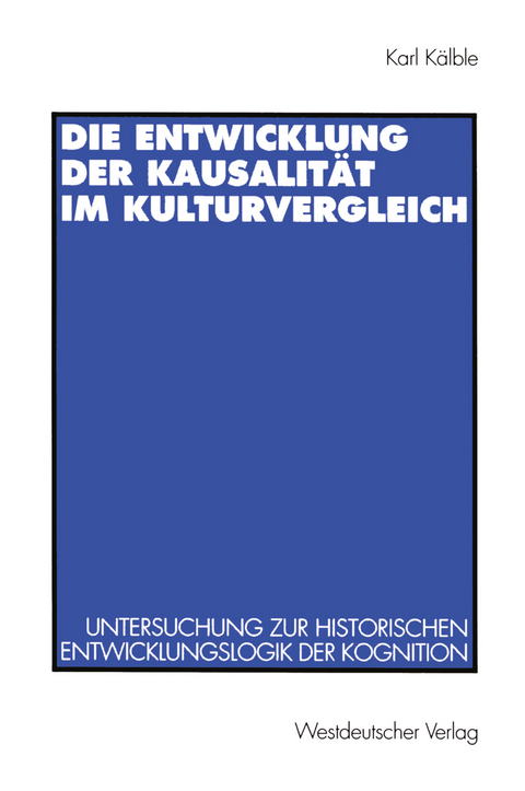 Die Entwicklung der Kausalit&auml;t im Kulturvergleich - Karl K&auml;lble
