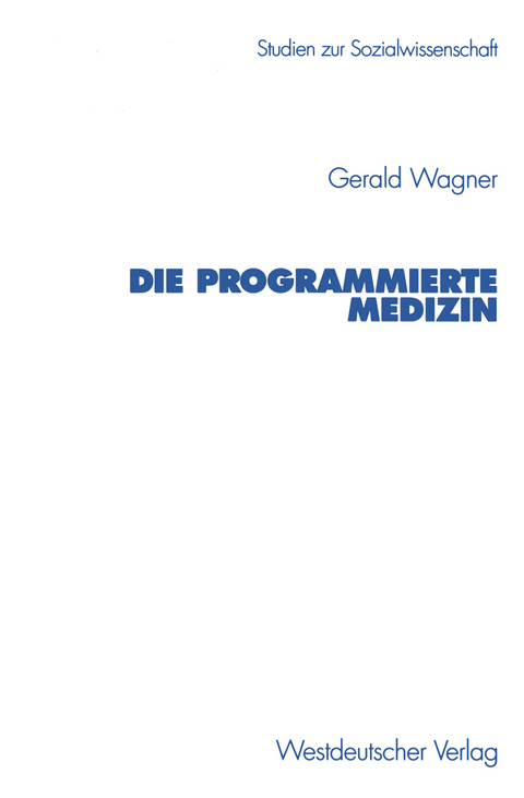 Die programmierte Medizin - Gerald Wagner