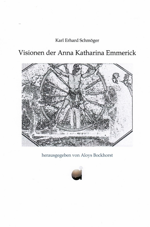 Visionen der Anna Katharina Emmerick - Karl Erhard Schm&ouml;ger