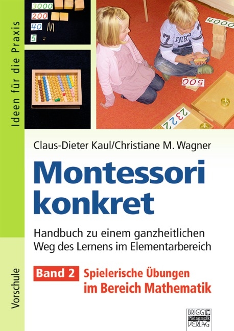 Ideen f&uuml;r die Praxis - Kindergarten und Vorschule / Montessori konkret - Band 2 - Claus-Dieter Kaul, Christiane Wagner