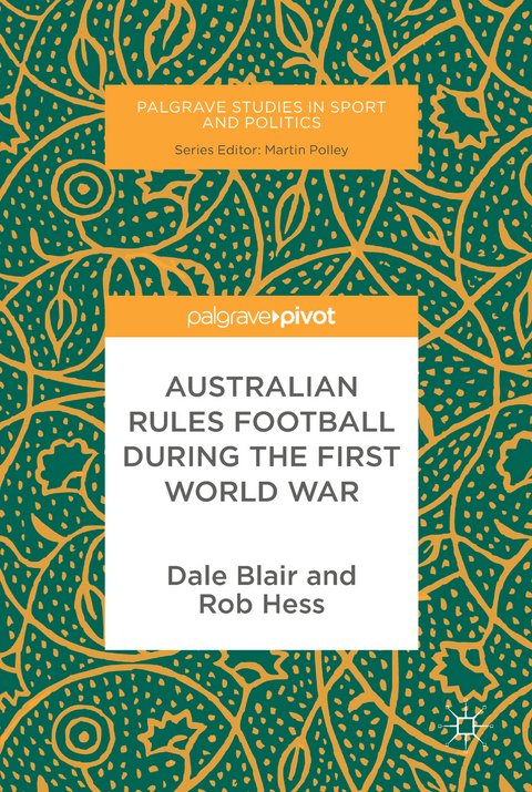 Australian Rules Football During the First World War - Dale Blair, Rob Hess