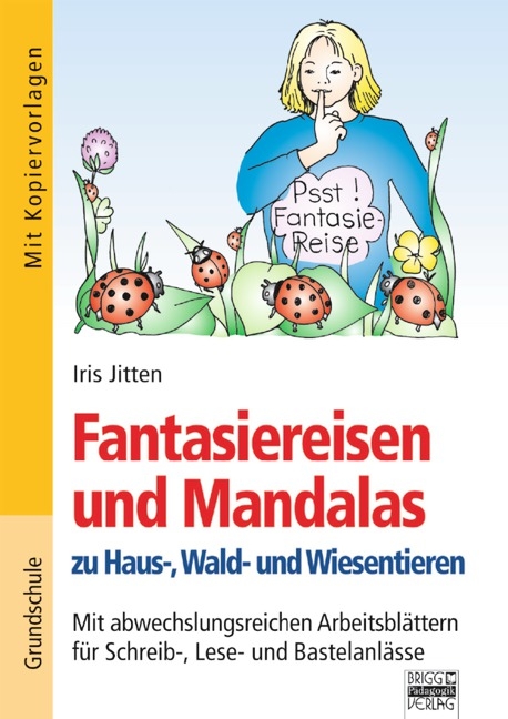 Brigg: F&auml;cher&uuml;bergreifend - Grundschule / Fantasiereisen und Mandalas zu Haus,- Wald- und Wiesentieren - Iris Jitten